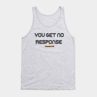 YOU GET NO RESPONSE - ULTIMATE UW Tank Top